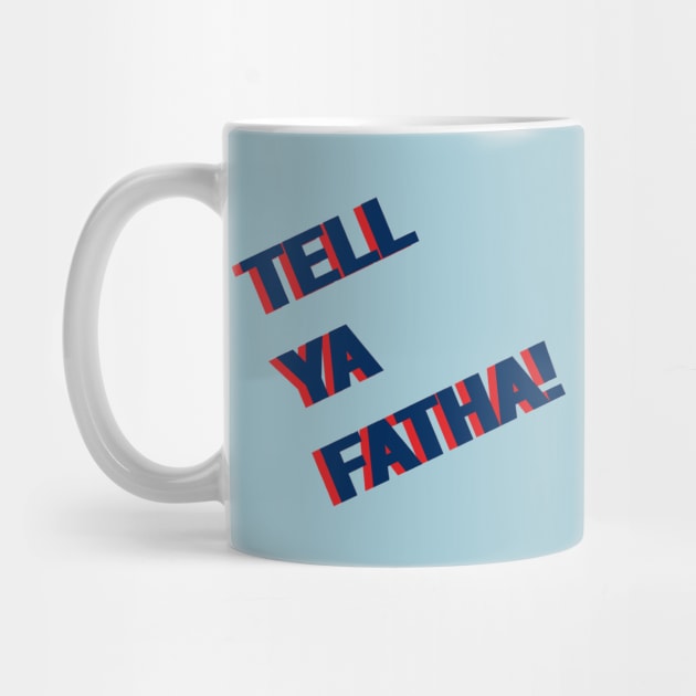 Tell ya FATHA! by Shelly’s